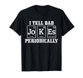 I Tell Dad Jokes Periodically Funny T-Shirt - Unique Graphic Men Women - T-Shirt, Sweatshirt, Hoodie