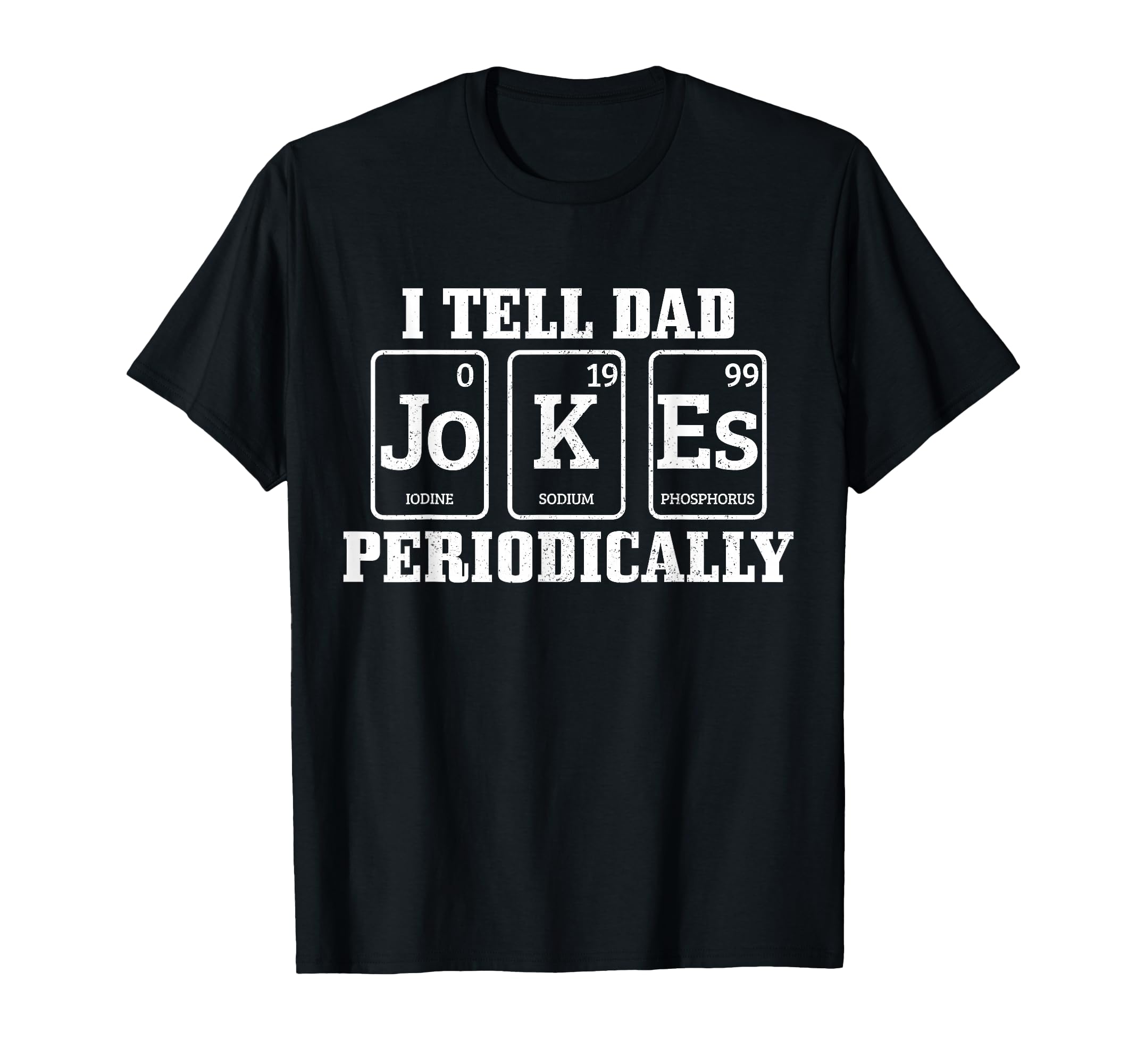I Tell Dad Jokes Periodically Funny T-Shirt - Unique Graphic Men Women - T-Shirt, Sweatshirt, Hoodie
