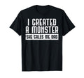 I Created Monster She Calls Me Dad T-Shirt - Fun Novelty Design Unisex - T-Shirt, Sweatshirt, Hoodie