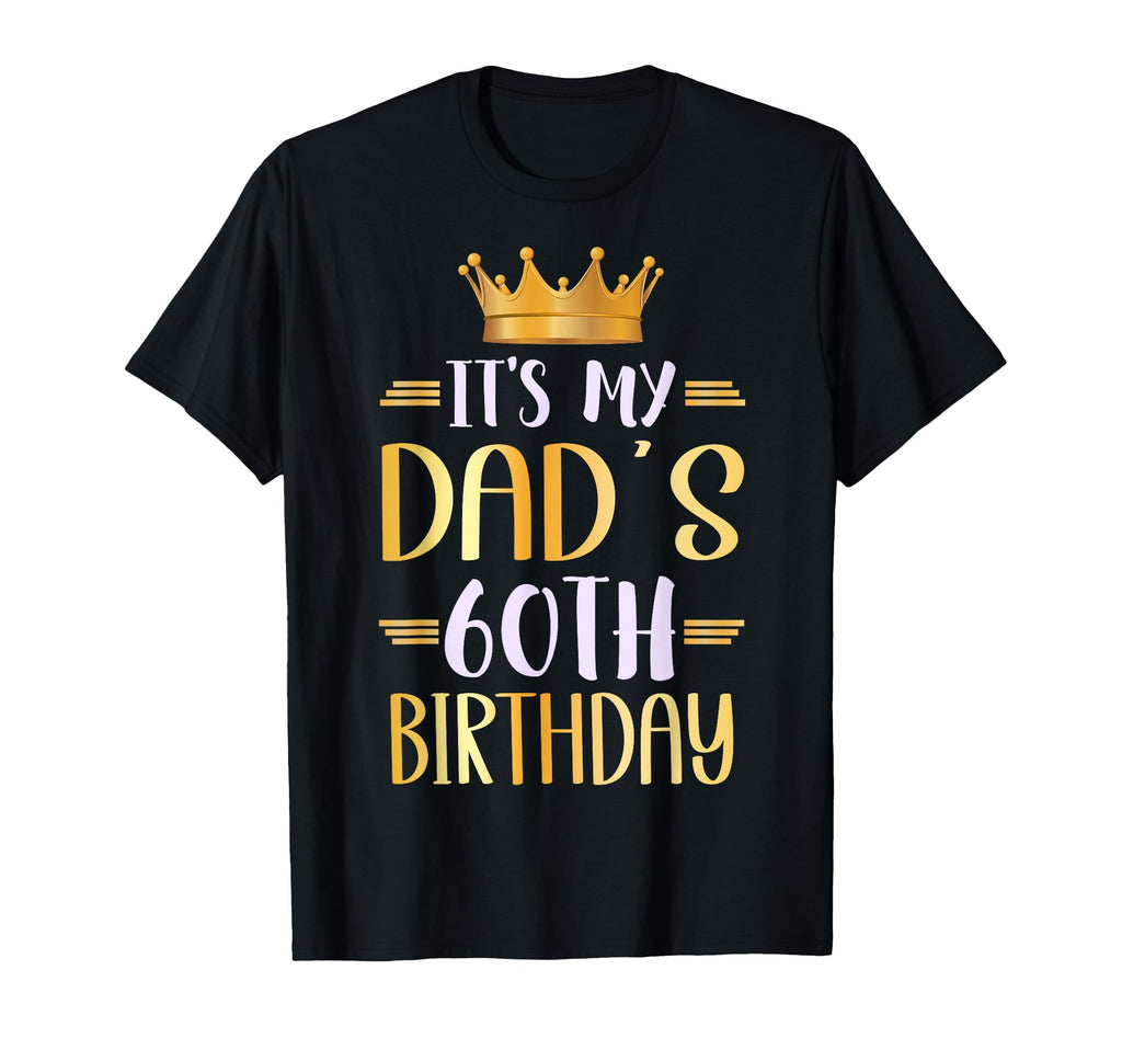 Its My Dads 60Th Birthday Happy 60 T-Shirt - Custom Art Print Men Women - T-Shirt, Sweatshirt, Hoodie