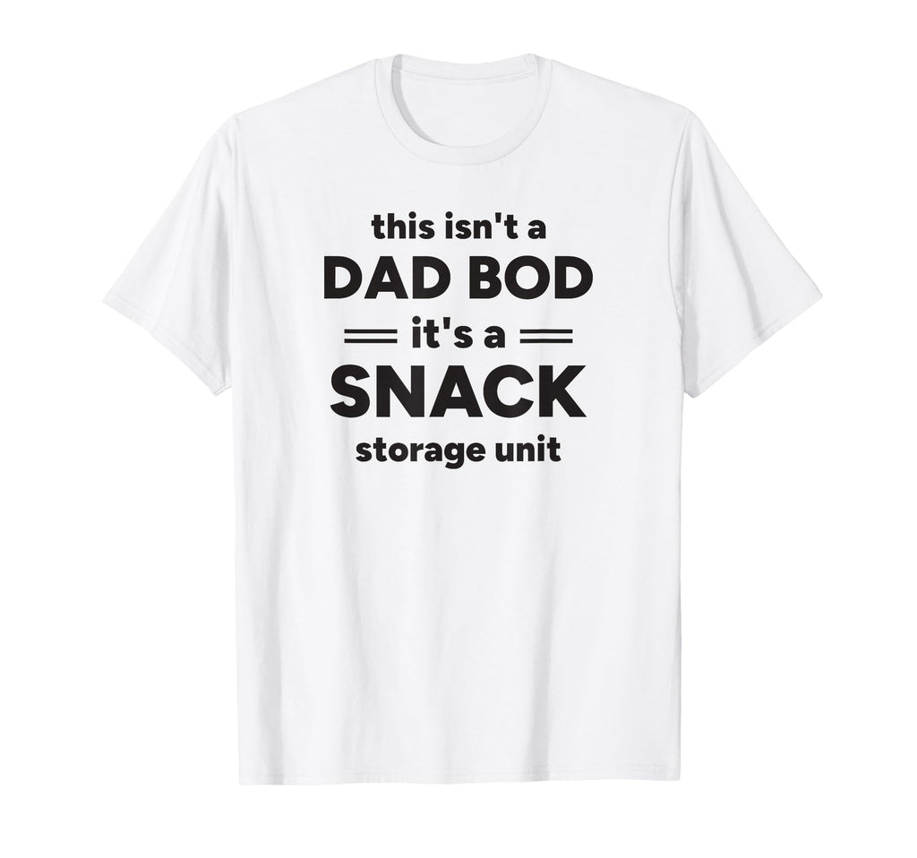 This Isnt Dad Bod Its Snack Storage T-Shirt - Trendy Graphic Men Women - T-Shirt, Sweatshirt, Hoodie