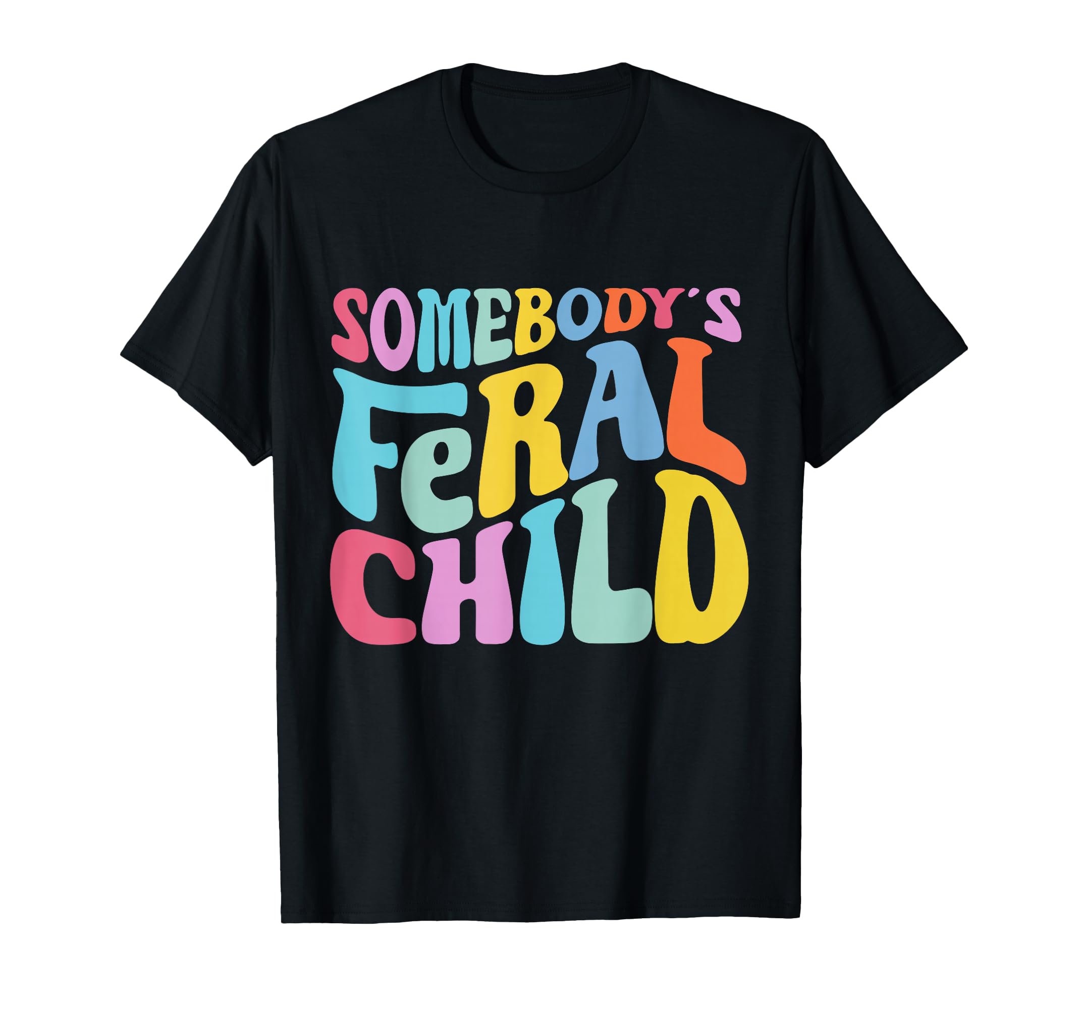Somebodys Feral Child T-Shirt - Casual Everyday Wear Men Women - T-Shirt, Sweatshirt, Hoodie