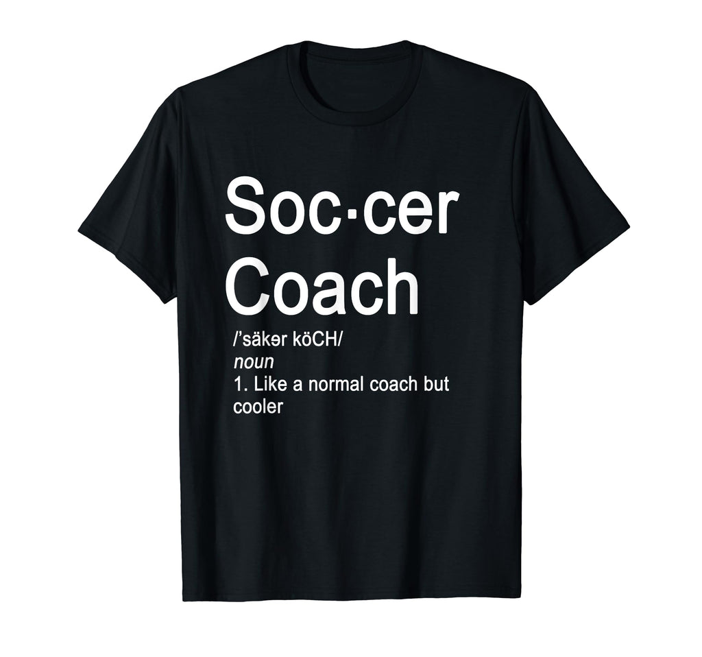 Soccer Coach Definition Funny Gift T-Shirt - Streetwear Style Unisex - T-Shirt, Sweatshirt, Hoodie