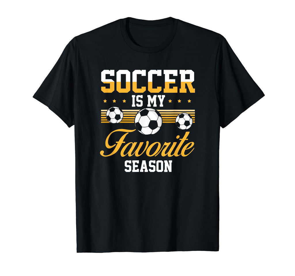 Soccer Is My Favorite Season Soccer Lovers T-Shirt - Unique Graphic Unisex - T-Shirt, Sweatshirt, Hoodie