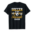 Soccer Is My Favorite Season Soccer Lovers T-Shirt - Unique Graphic Unisex - T-Shirt, Sweatshirt, Hoodie