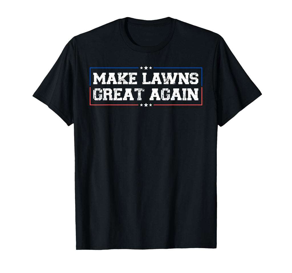 Make Lawns Great Again Funny Lawn Mower T-Shirt - Graphic Print Men Women - T-Shirt, Sweatshirt, Hoodie
