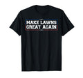 Make Lawns Great Again Funny Lawn Mower T-Shirt - Graphic Print Men Women - T-Shirt, Sweatshirt, Hoodie