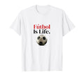 F Tbol Is Life Soccer Fans T-Shirt - Casual Everyday Wear for Adults - T-Shirt, Sweatshirt, Hoodie