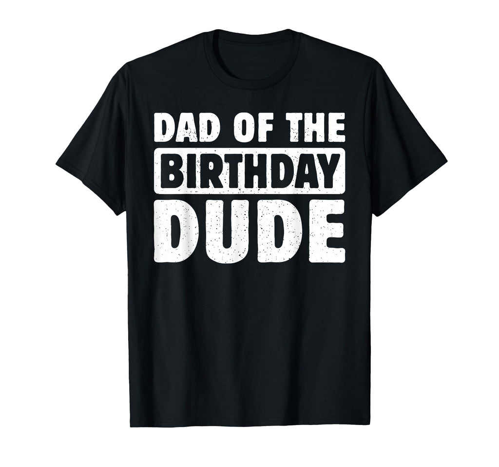 Dad Birthday Dude Daddy Bday Bruh Party T-Shirt - Unique Graphic for Adults - T-Shirt, Sweatshirt, Hoodie