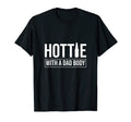 Hottie Dad Body Funny Dad Bod T-Shirt - Unique Graphic Unisex - T-Shirt, Sweatshirt, Hoodie