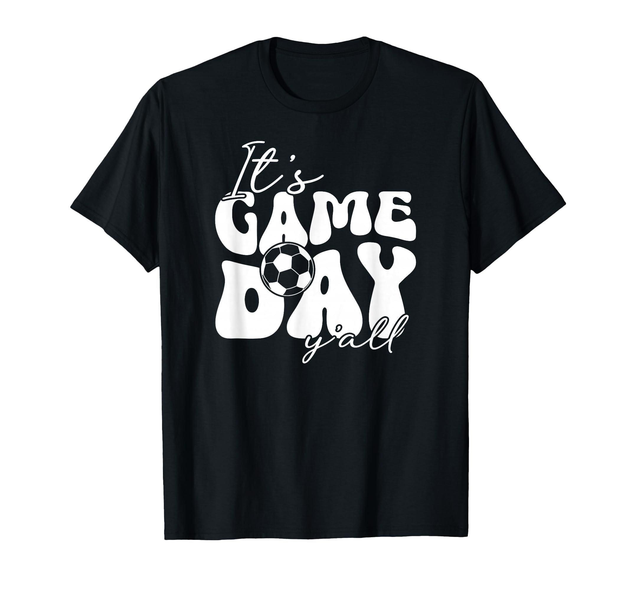Its Game Day Yall Soccer Game Day Soccer T-Shirt - Trendy Graphic Men Women - T-Shirt, Sweatshirt, Hoodie