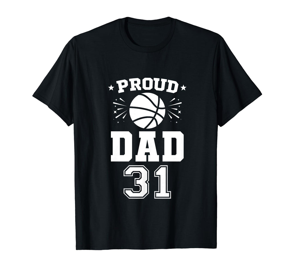 Proud Basketball Dad Number 31 Basketball T-Shirt - Trendy Graphic Unisex - T-Shirt, Sweatshirt, Hoodie