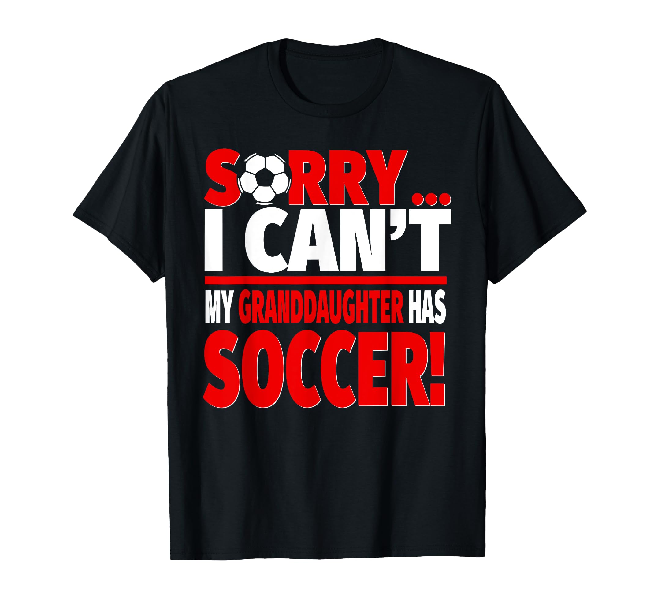 Sorry My Granddaughter Has Soccer T-Shirt - Minimalist Print for Adults - T-Shirt, Sweatshirt, Hoodie