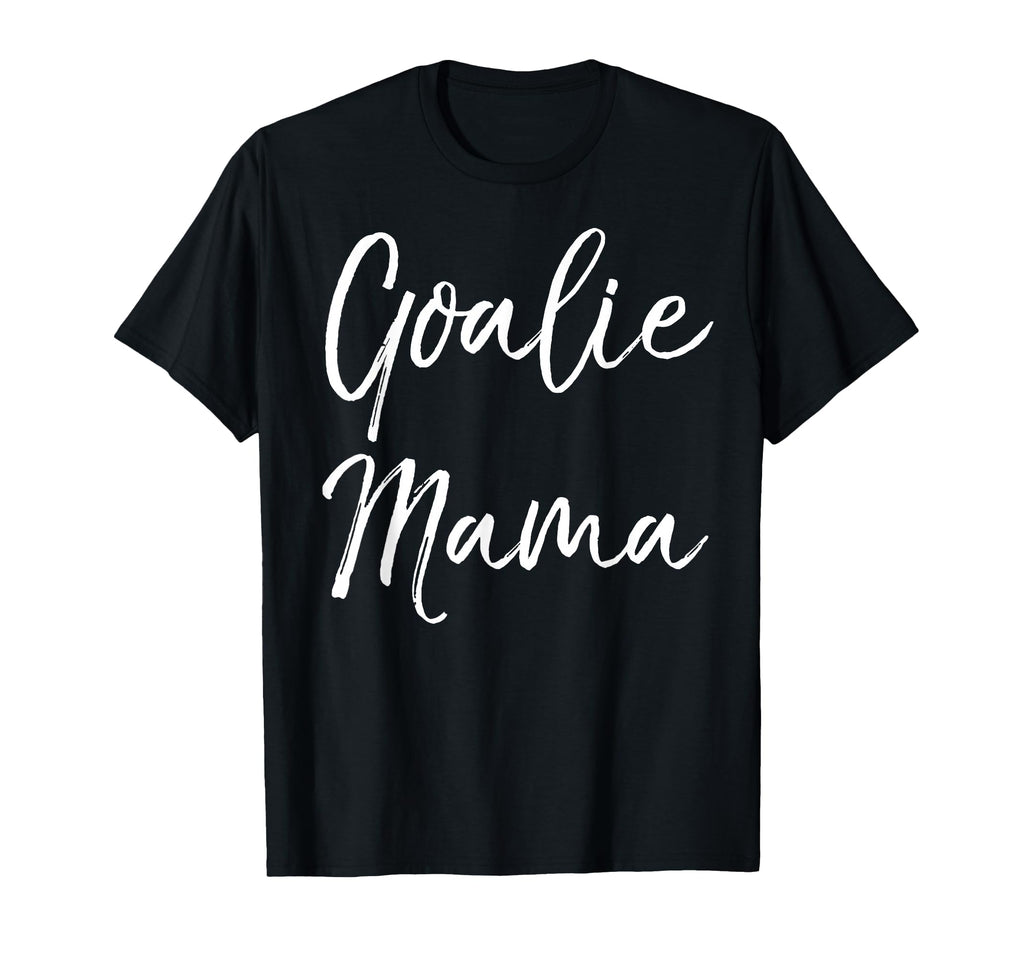 Soccer Mom Goal Keeper Gift Goalie T-Shirt - Fun Novelty Design Men Women - T-Shirt, Sweatshirt, Hoodie