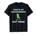 Proud Grandma Thats My Grandson Out There T-Shirt - Novelty Apparel Unisex - T-Shirt, Sweatshirt, Hoodie