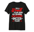 Im Proud Soccer Team Mom Soccer T-Shirt - Fun Novelty Design Men Women - T-Shirt, Sweatshirt, Hoodie