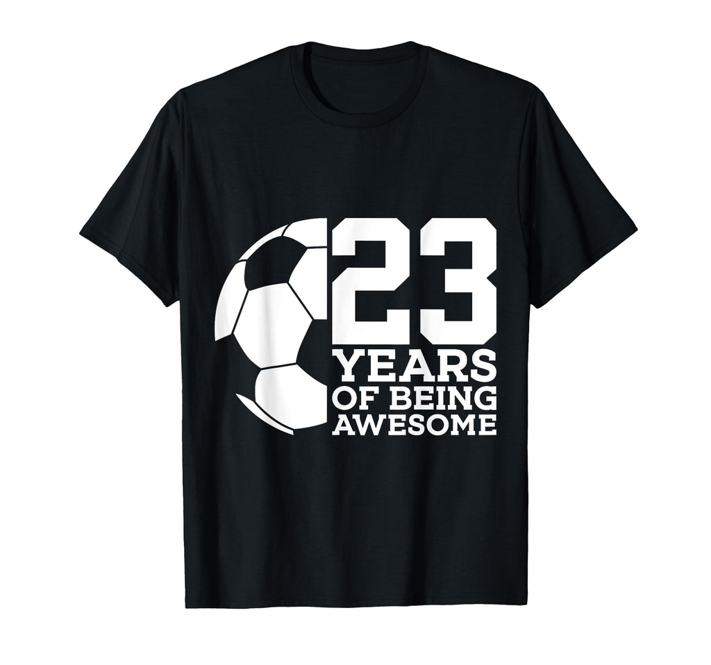 23 Years Being Awesome Soccer 23Rd T-Shirt - Casual Everyday Wear Unisex - T-Shirt, Sweatshirt, Hoodie