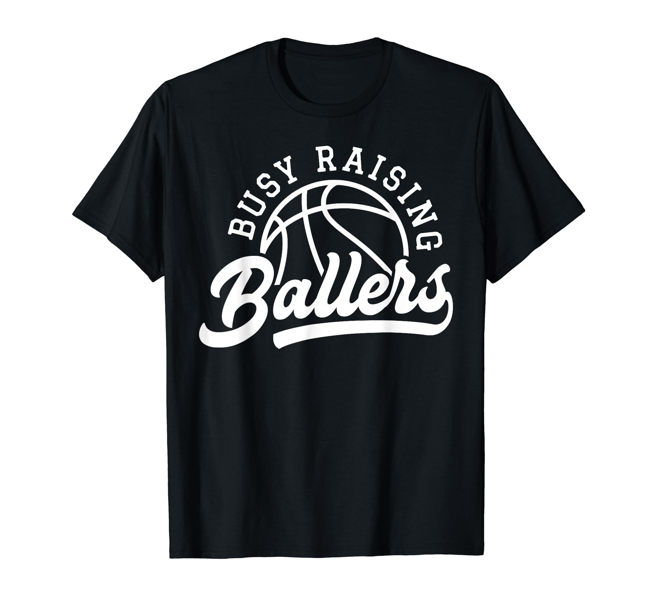 Busy Raising Ballers Funny Basketball T-Shirt - Trendy Graphic Men Women - T-Shirt, Sweatshirt, Hoodie