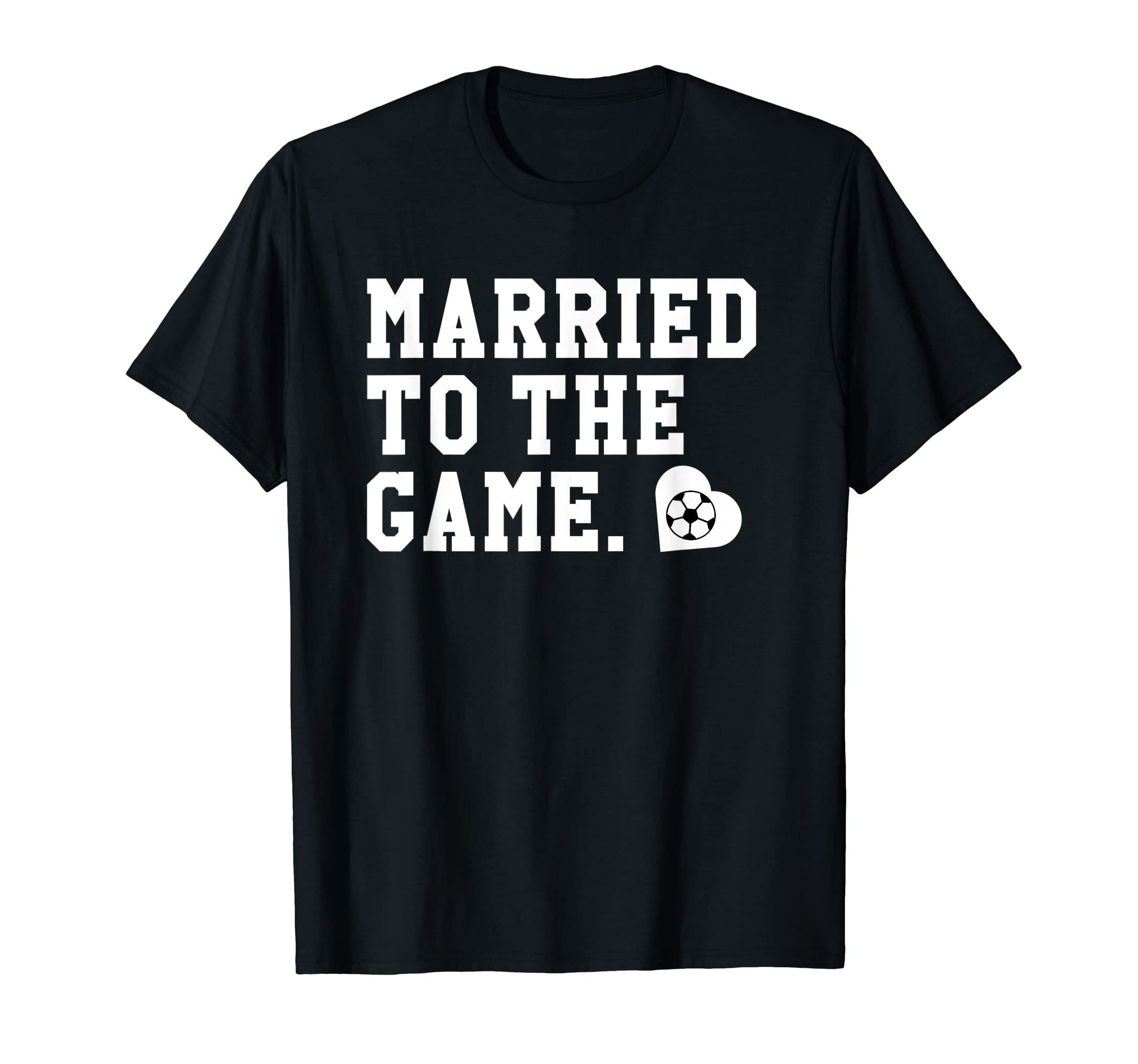 Soccer Wife Soccer Mama Married To T-Shirt - Casual Everyday Wear Unisex - T-Shirt, Sweatshirt, Hoodie