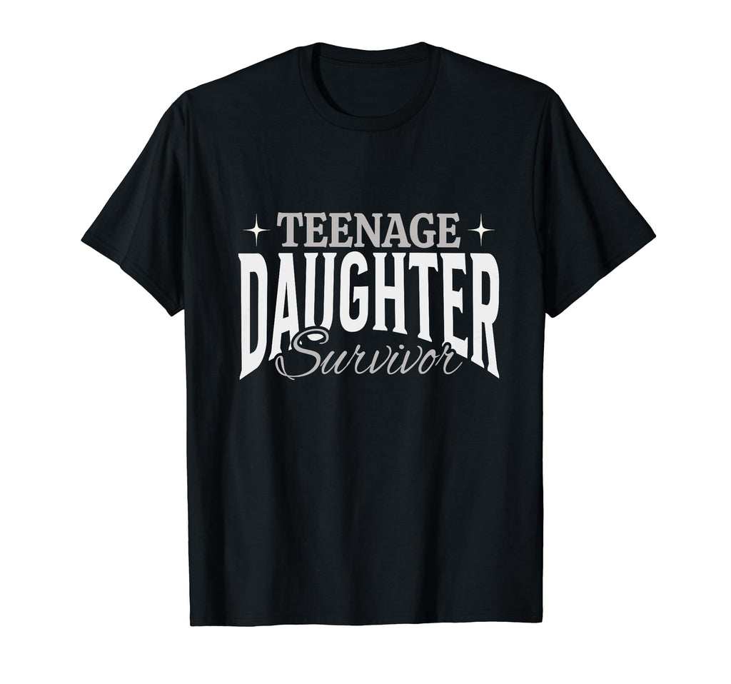 Teenage Daughter Survivor Dad Mom Fathers T-Shirt - Novelty Apparel Unisex - T-Shirt, Sweatshirt, Hoodie