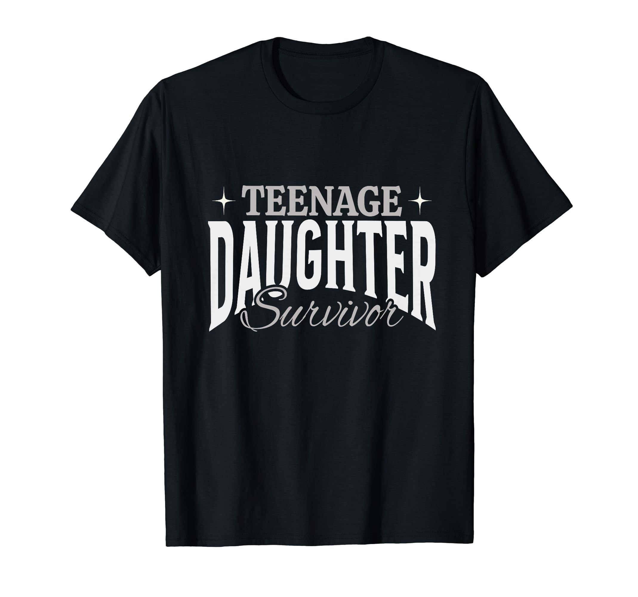 Teenage Daughter Survivor Dad Mom Fathers T-Shirt - Novelty Apparel Unisex - T-Shirt, Sweatshirt, Hoodie