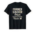 Former Soccer Mom Current Empty Nester T-Shirt - Novelty Apparel Unisex - T-Shirt, Sweatshirt, Hoodie