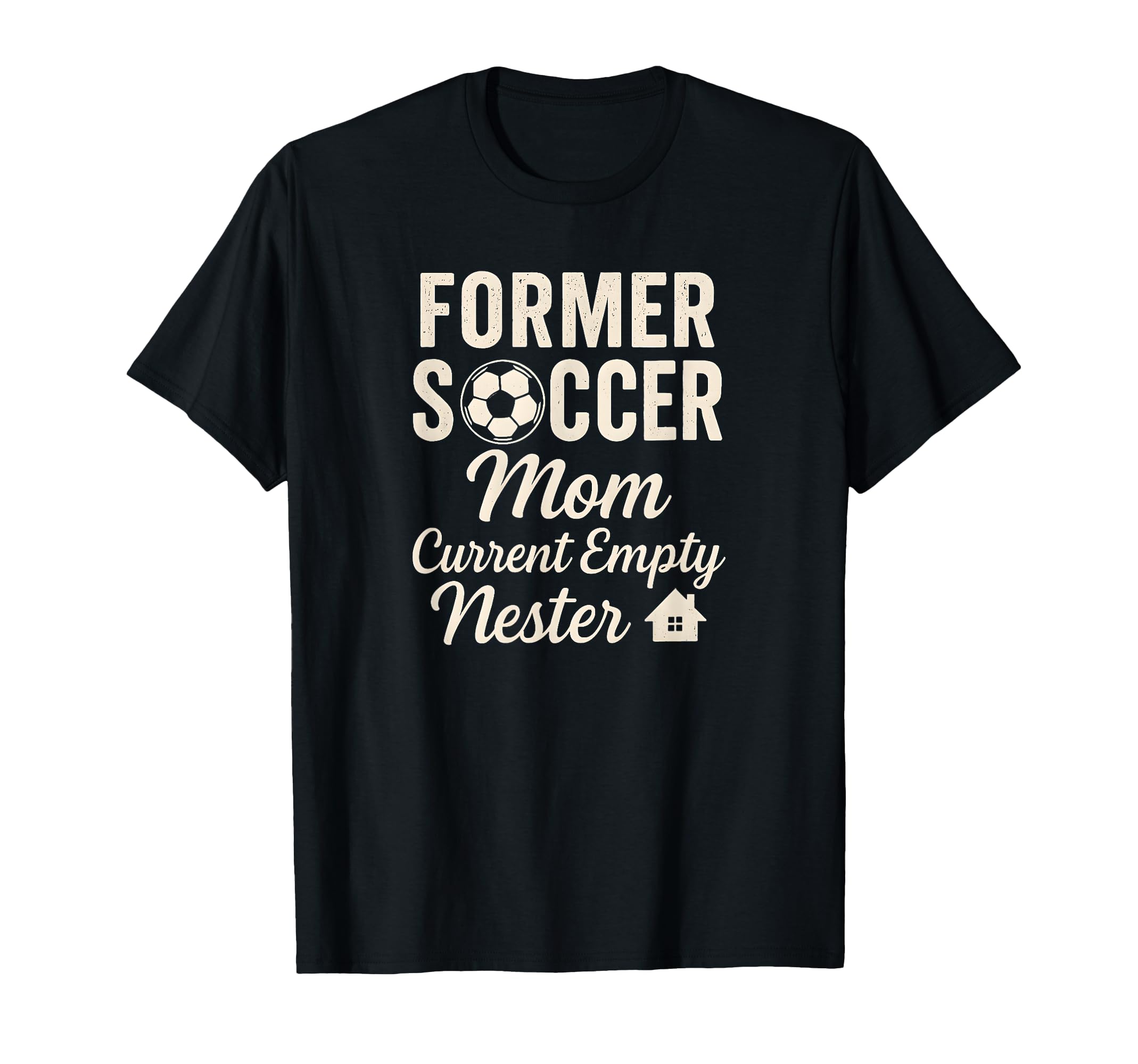 Former Soccer Mom Current Empty Nester T-Shirt - Novelty Apparel Unisex - T-Shirt, Sweatshirt, Hoodie