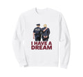I Have Dream Funny Anti Trump Sweatshirt - Minimalist Print Men Women - T-Shirt, Sweatshirt, Hoodie