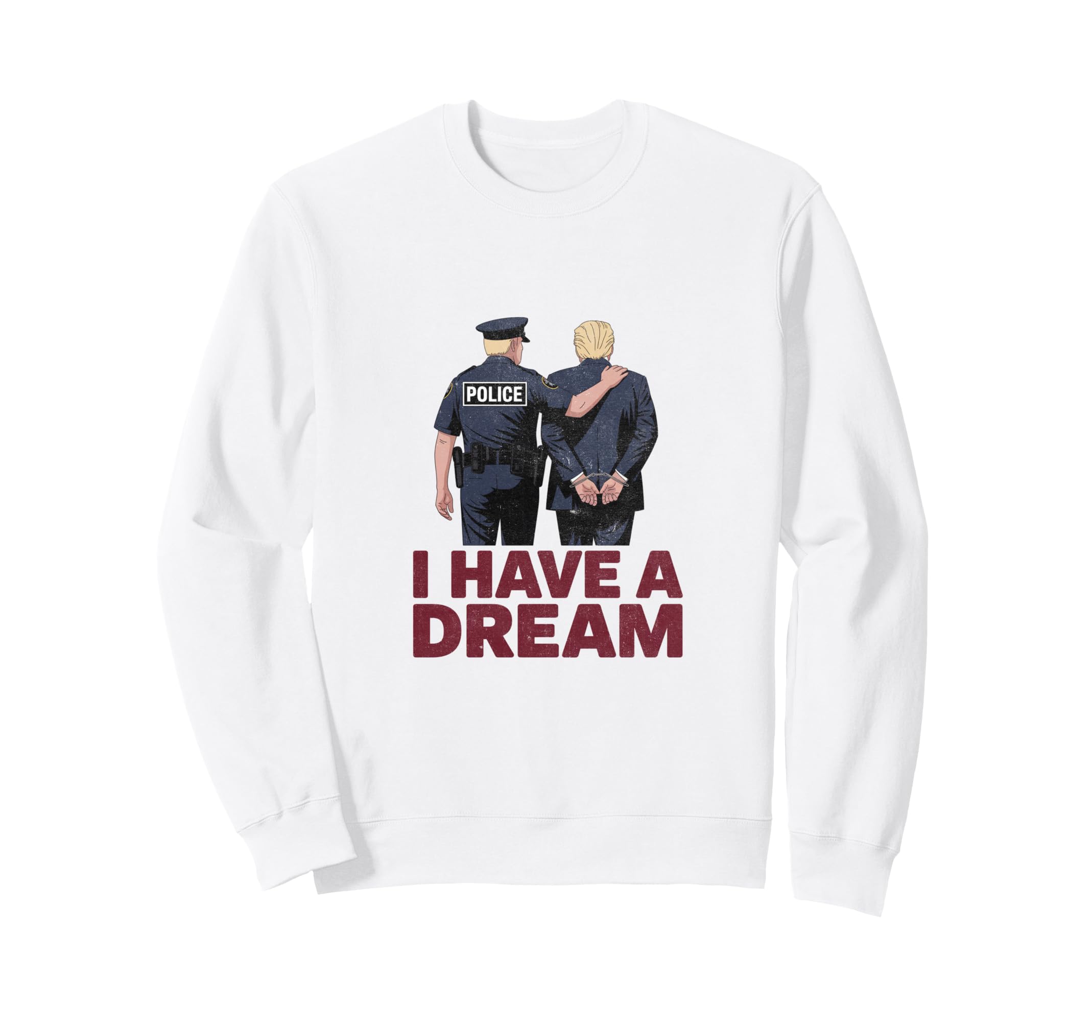 I Have Dream Funny Anti Trump Sweatshirt - Minimalist Print Men Women - T-Shirt, Sweatshirt, Hoodie