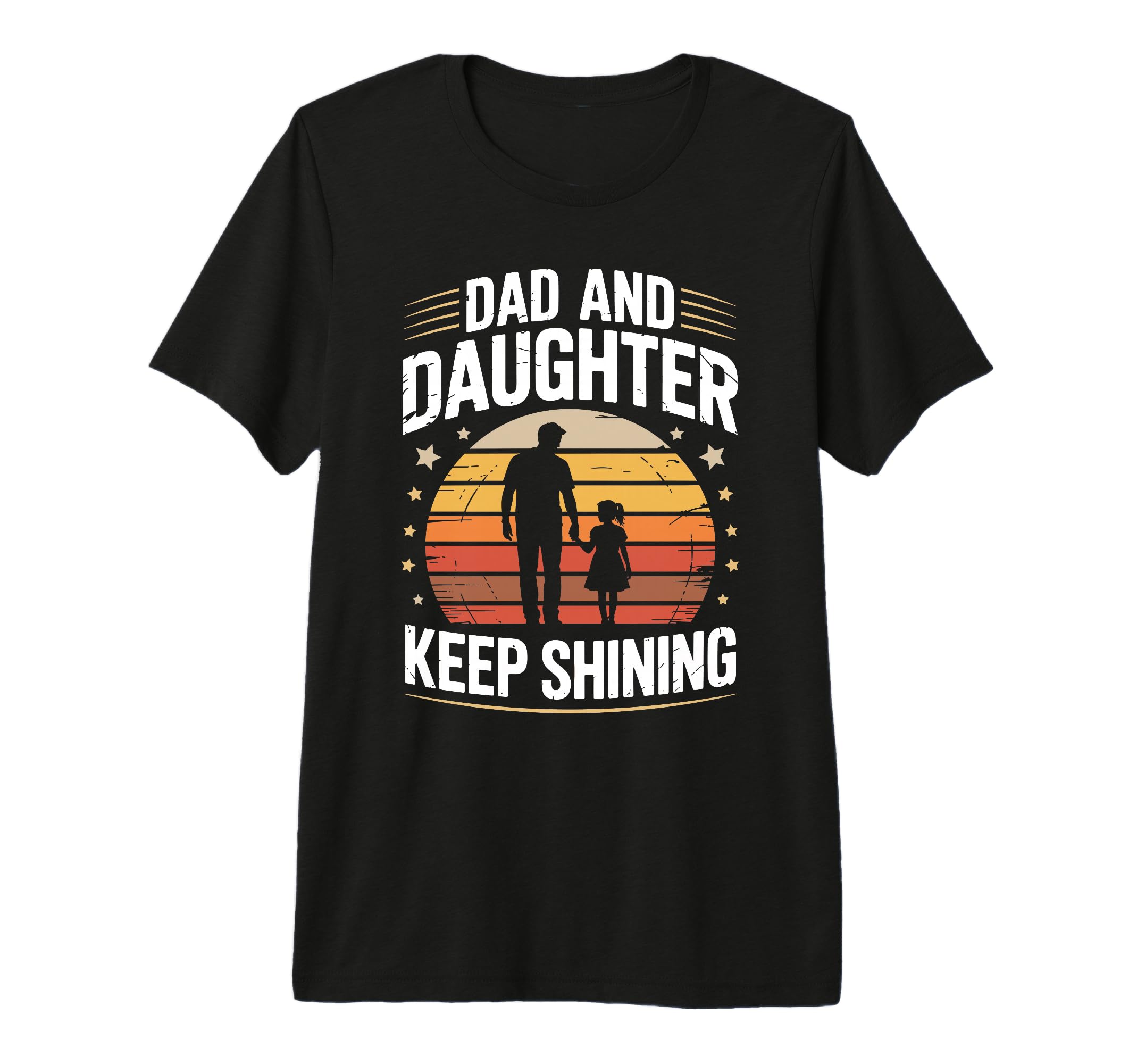 Dad And Daughter Keep Shining Proud T-Shirt - Casual Everyday Wear Unisex - T-Shirt, Sweatshirt, Hoodie