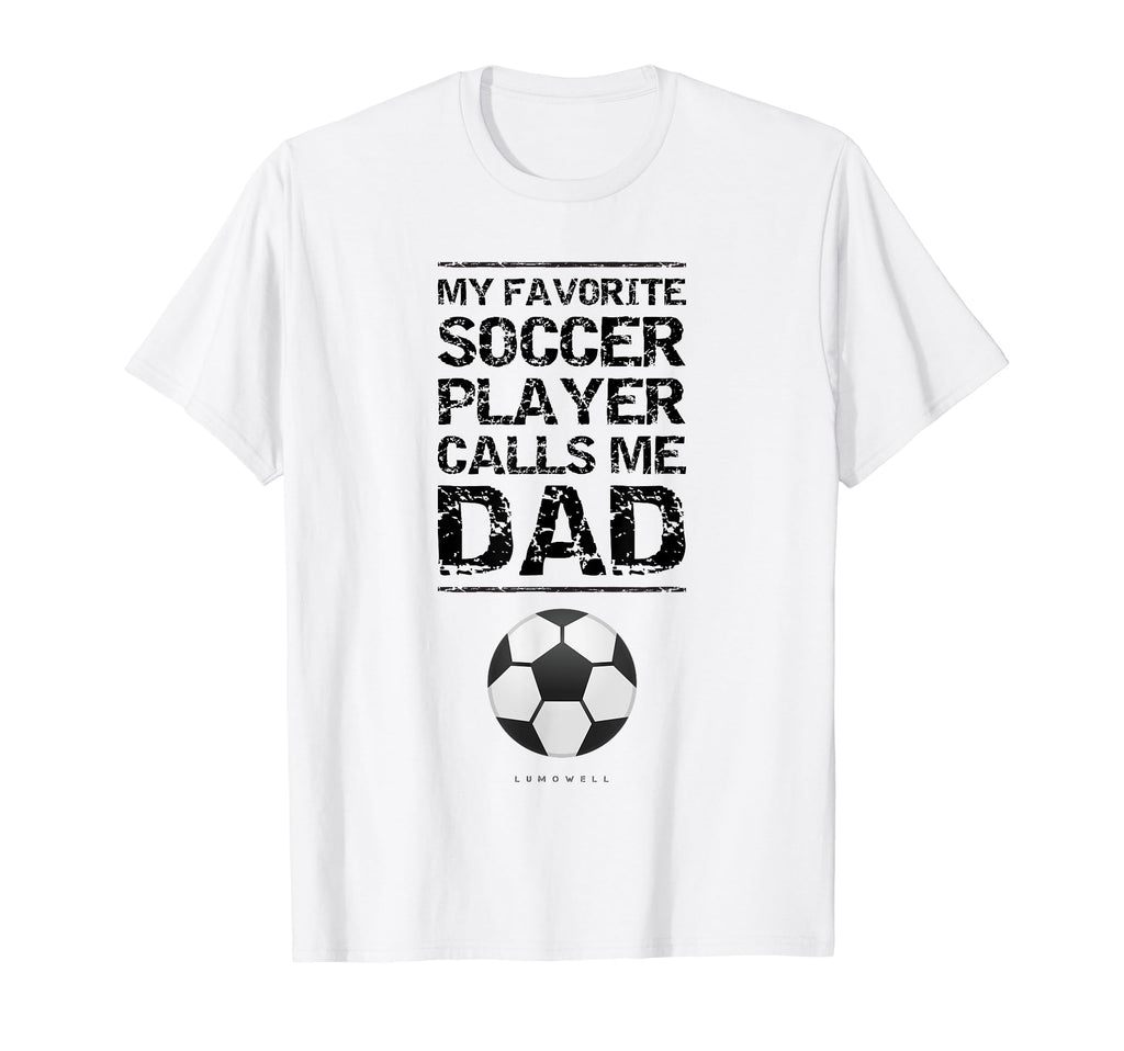 My Favorite Soccer Player Calls Me Dad T-Shirt - Graphic Print Men Women - T-Shirt, Sweatshirt, Hoodie