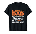 Basketball Dad Heroes I Raised Mine T-Shirt - Fun Novelty Design Men Women - T-Shirt, Sweatshirt, Hoodie