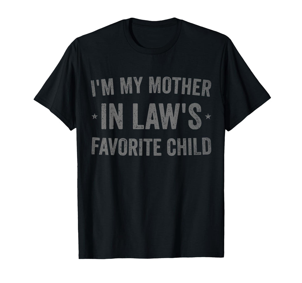 Im My Mother Laws Favorite Child T-Shirt - Custom Art Print for Adults - T-Shirt, Sweatshirt, Hoodie