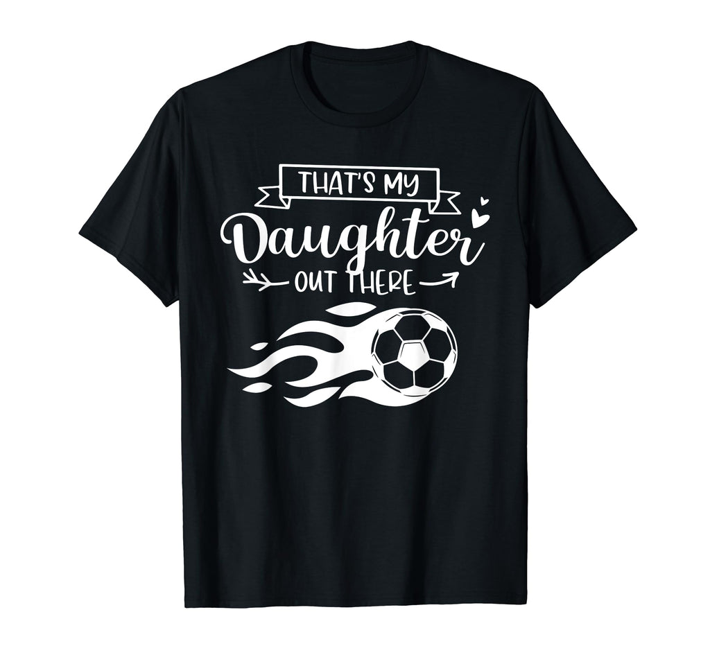 Thats My Daughter Out There Funny T-Shirt - Streetwear Style Men Women - T-Shirt, Sweatshirt, Hoodie