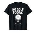No Golf Today Funny Sad Golf Ball T-Shirt - Minimalist Print Men Women - T-Shirt, Sweatshirt, Hoodie