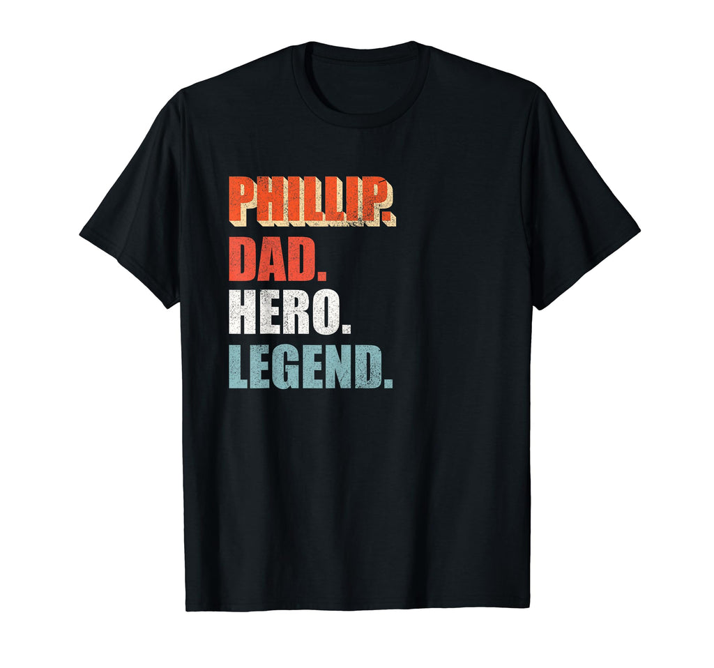 Phillip Dad Hero Legend Great Gift Any T-Shirt - Fun Novelty Design Unisex - T-Shirt, Sweatshirt, Hoodie