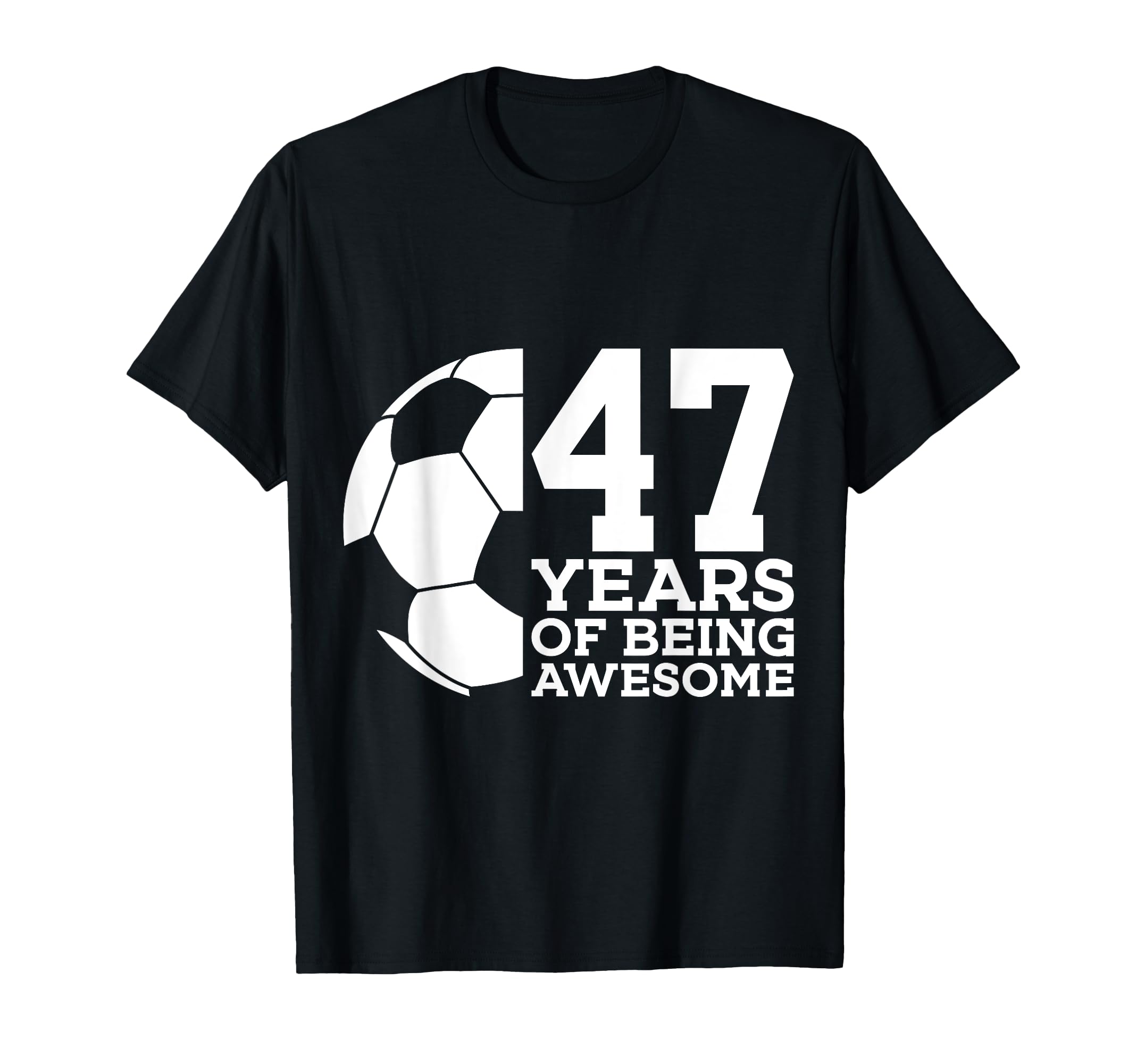 47 Years Being Awesome Soccer 47Th T-Shirt - Custom Art Print Unisex - T-Shirt, Sweatshirt, Hoodie