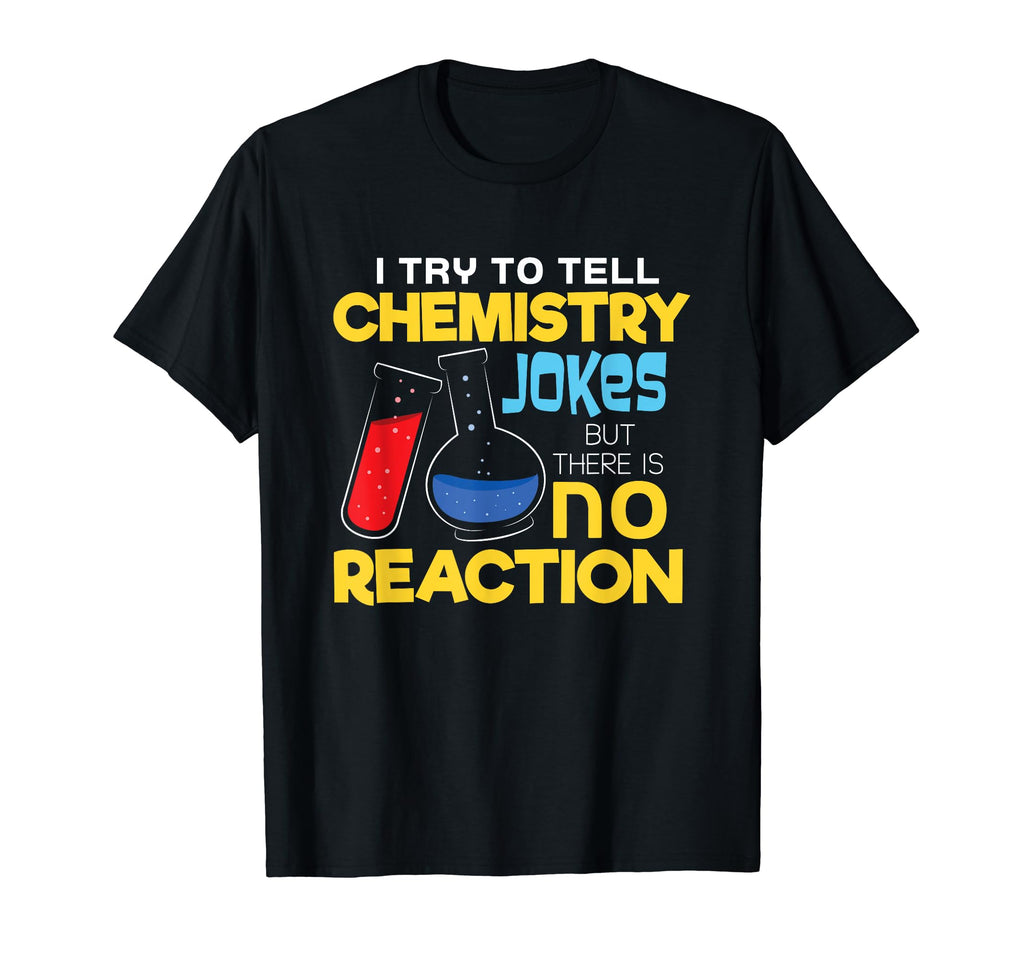 Funny Chemistry Jokes Text No Reaction T-Shirt - Fun Novelty Design Unisex - T-Shirt, Sweatshirt, Hoodie