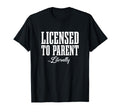 Licensed To Parent Literally Adoption T-Shirt - Fun Novelty Design Unisex - T-Shirt, Sweatshirt, Hoodie