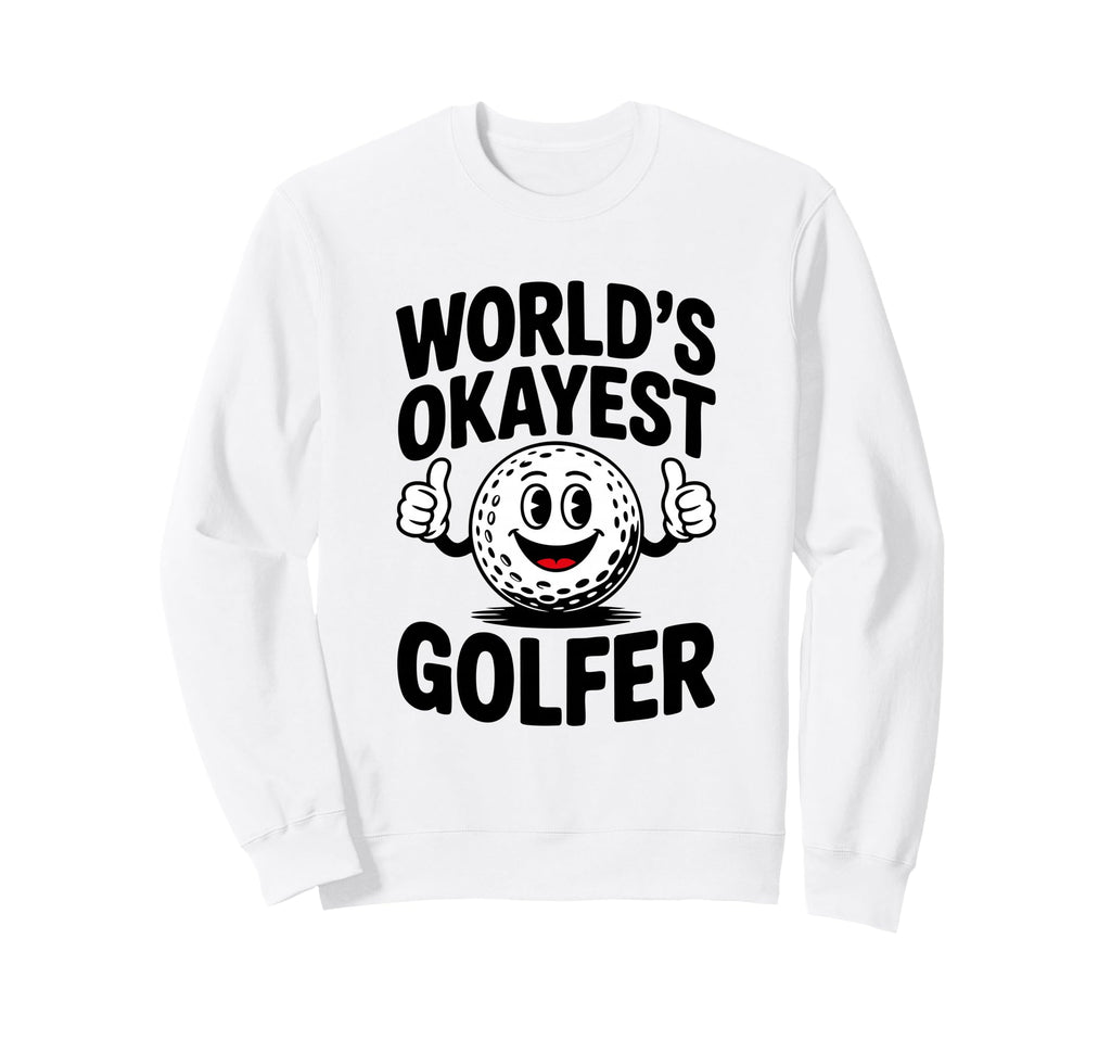 Worlds Okayest Golfer And Club Sweatshirt - Streetwear Style for Adults - T-Shirt, Sweatshirt, Hoodie