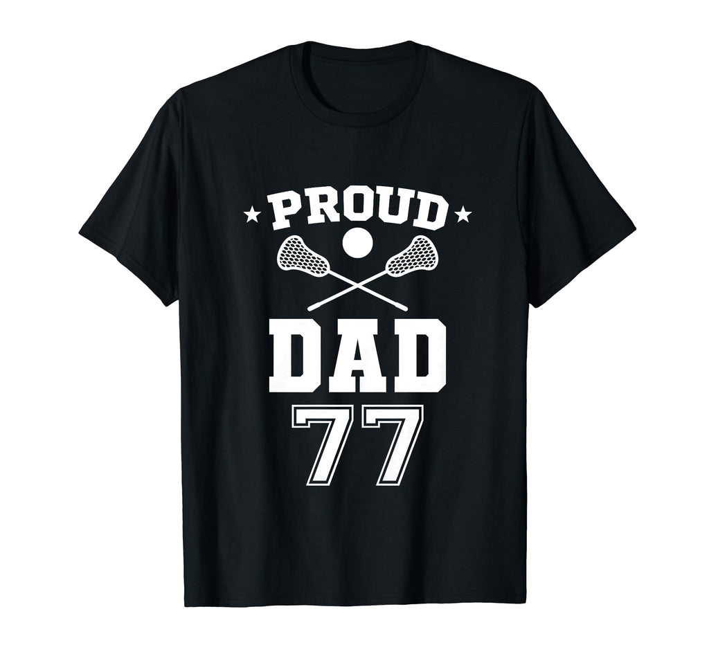 Proud Lacrosse Dad Number 77 T-Shirt - Casual Everyday Wear Men Women - T-Shirt, Sweatshirt, Hoodie