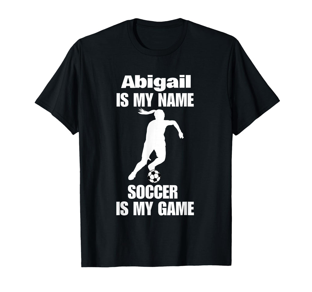 Womens Abigail Is My Name Soccer Is My T-Shirt - Trendy Graphic for Adults - T-Shirt, Sweatshirt, Hoodie