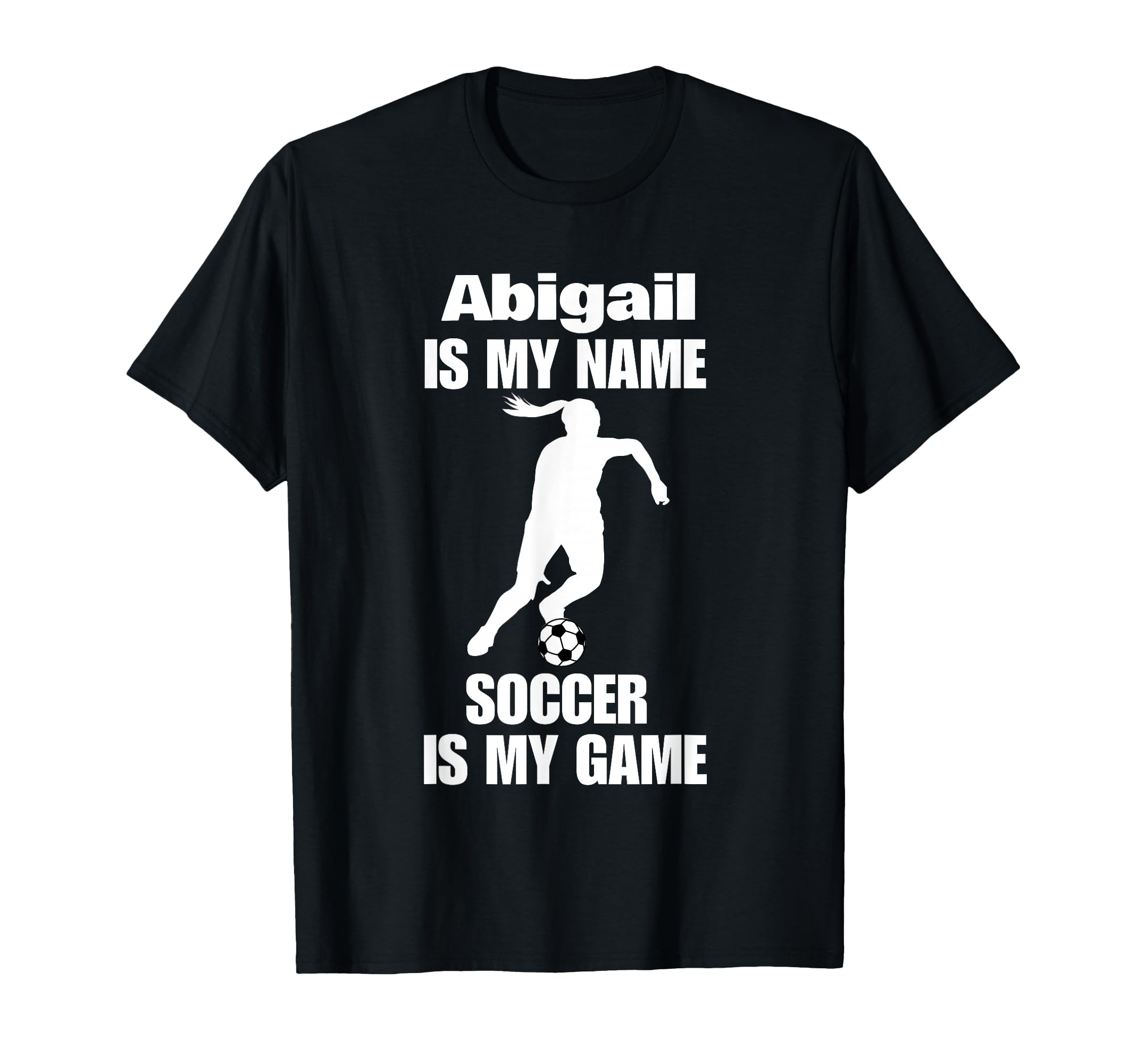 Womens Abigail Is My Name Soccer Is My T-Shirt - Trendy Graphic for Adults - T-Shirt, Sweatshirt, Hoodie