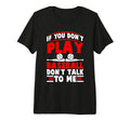If You Dont Play Baseball Dont Talk T-Shirt - Custom Art Print for Adults - T-Shirt, Sweatshirt, Hoodie
