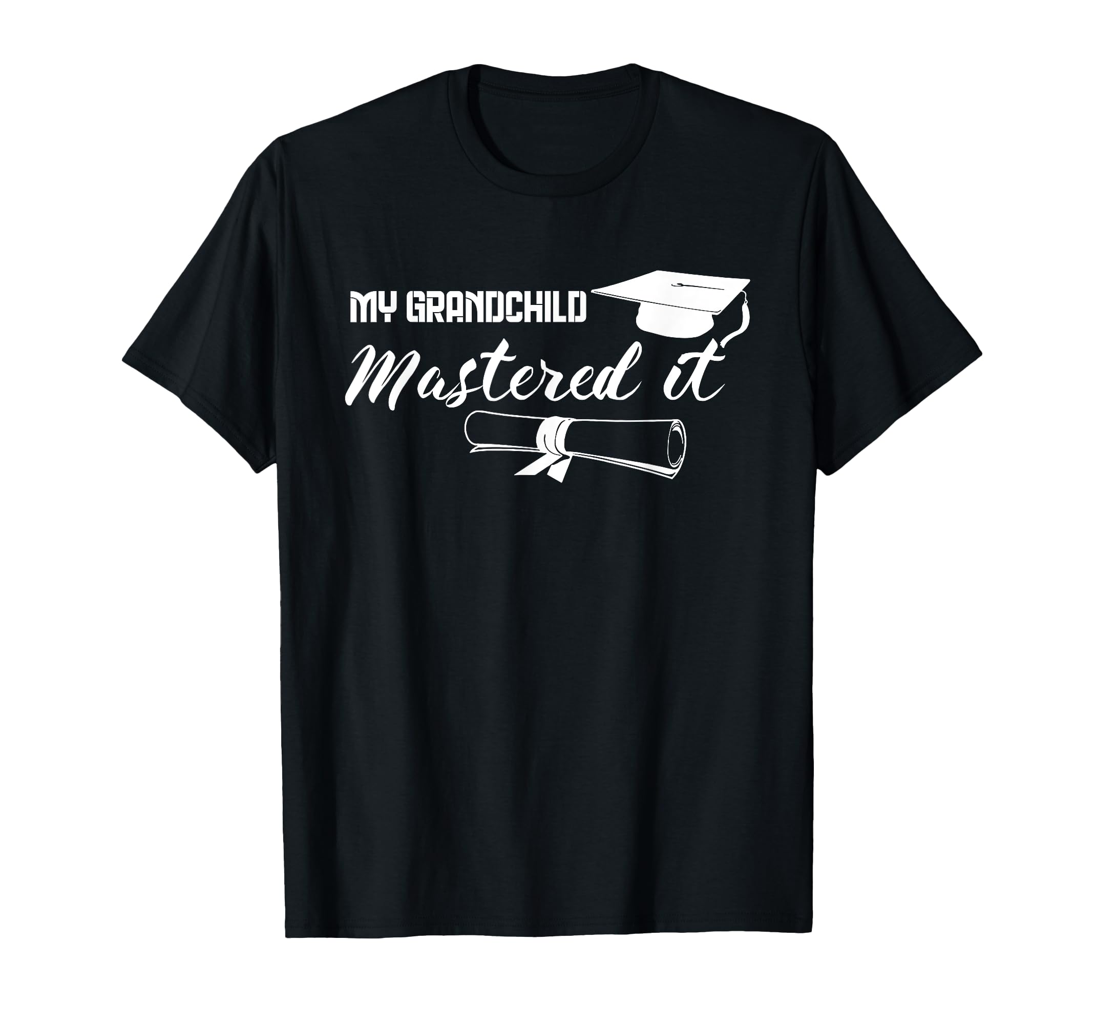 Master Graduation My Grandchild Mastered T-Shirt - Novelty Apparel Unisex - T-Shirt, Sweatshirt, Hoodie