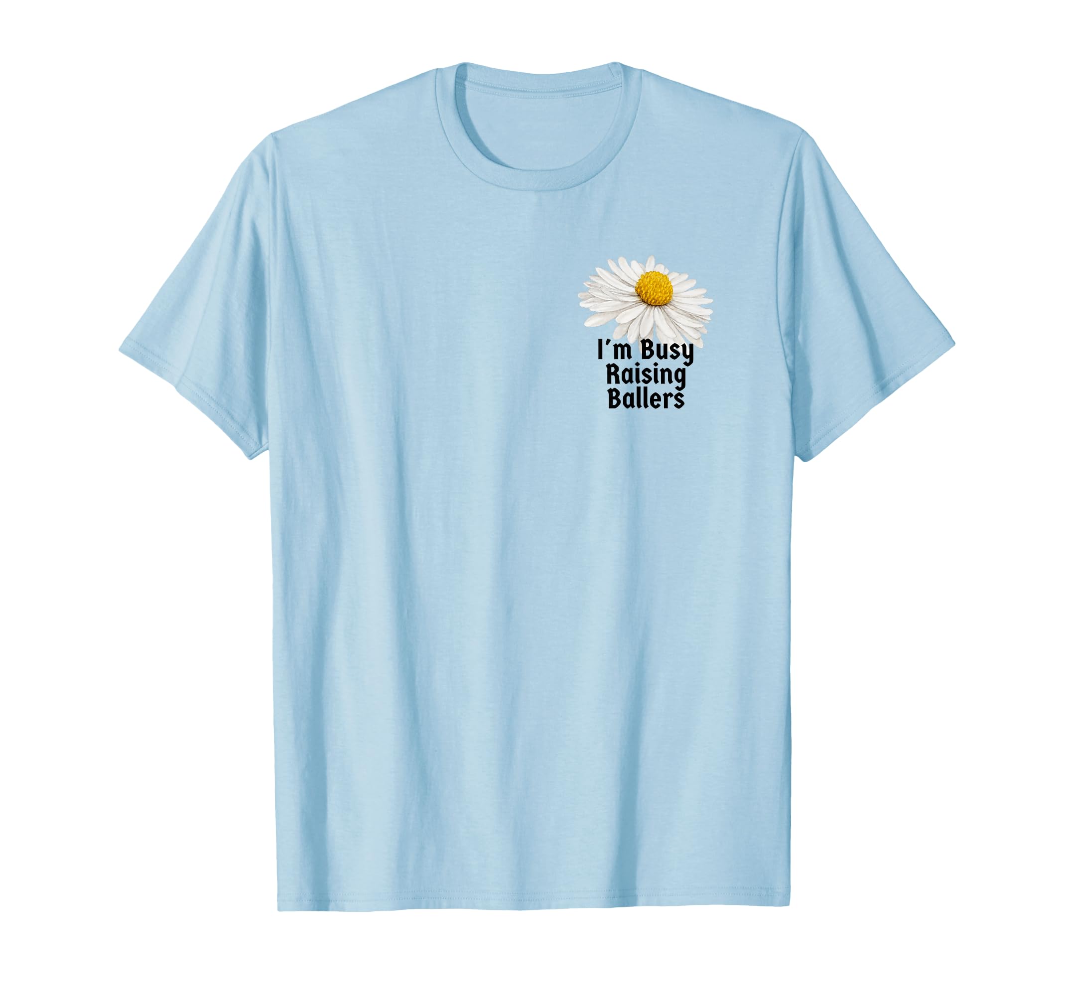 Botanical Im Busy Raising Ballers T-Shirt - Fun Novelty Design for Adults - T-Shirt, Sweatshirt, Hoodie
