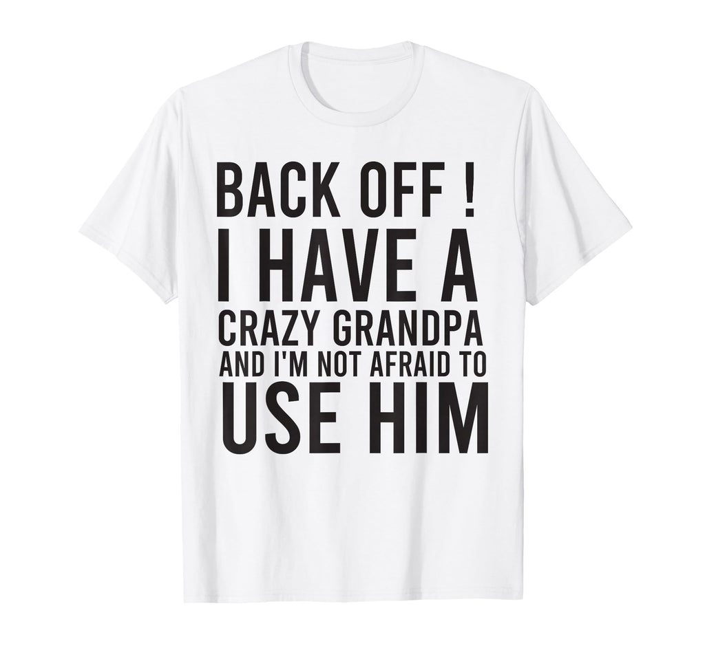 Funny Grandpa Back Off I Have Crazy T-Shirt - Aesthetic Graphic Unisex - T-Shirt, Sweatshirt, Hoodie