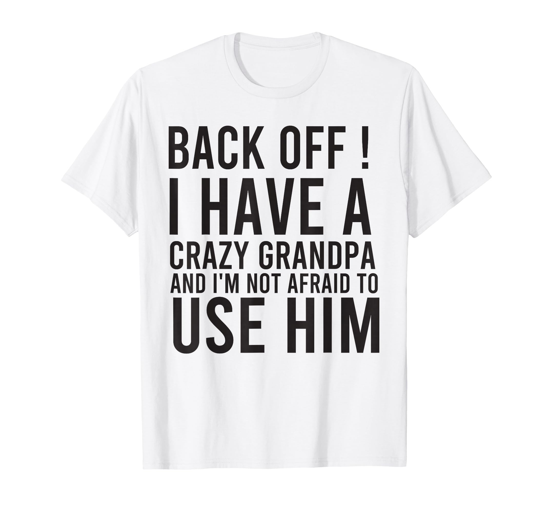 Funny Grandpa Back Off I Have Crazy T-Shirt - Aesthetic Graphic Unisex - T-Shirt, Sweatshirt, Hoodie