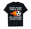 Im Not Yelling This Is Just My Soccer T-Shirt - Trendy Graphic Men Women - T-Shirt, Sweatshirt, Hoodie