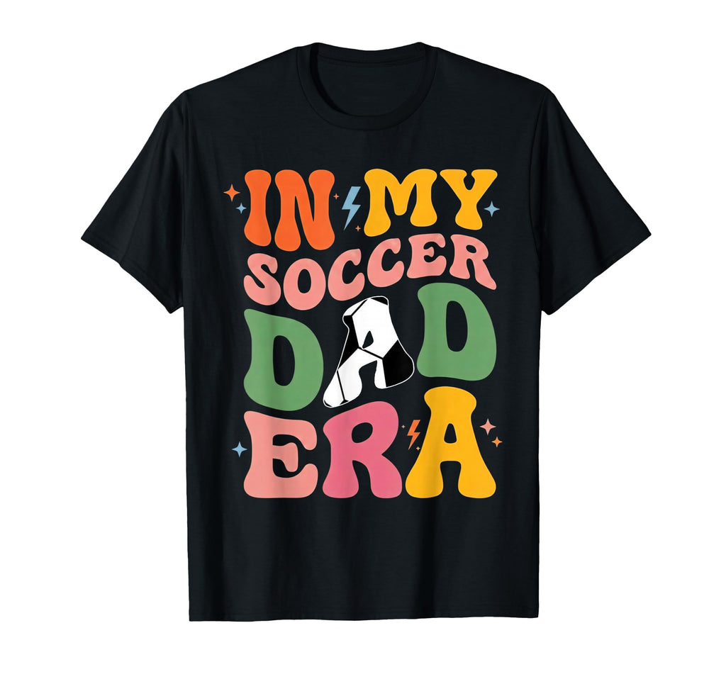 My Soccer Dad Era Football Futbol Parents T-Shirt - Novelty Apparel Unisex - T-Shirt, Sweatshirt, Hoodie